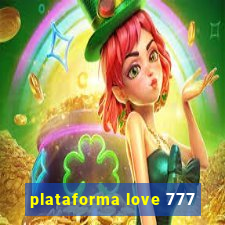 plataforma love 777